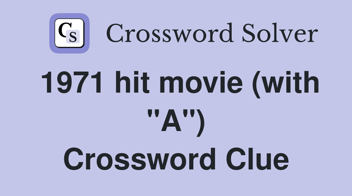 1971 hit movie (with "A") Crossword Clue