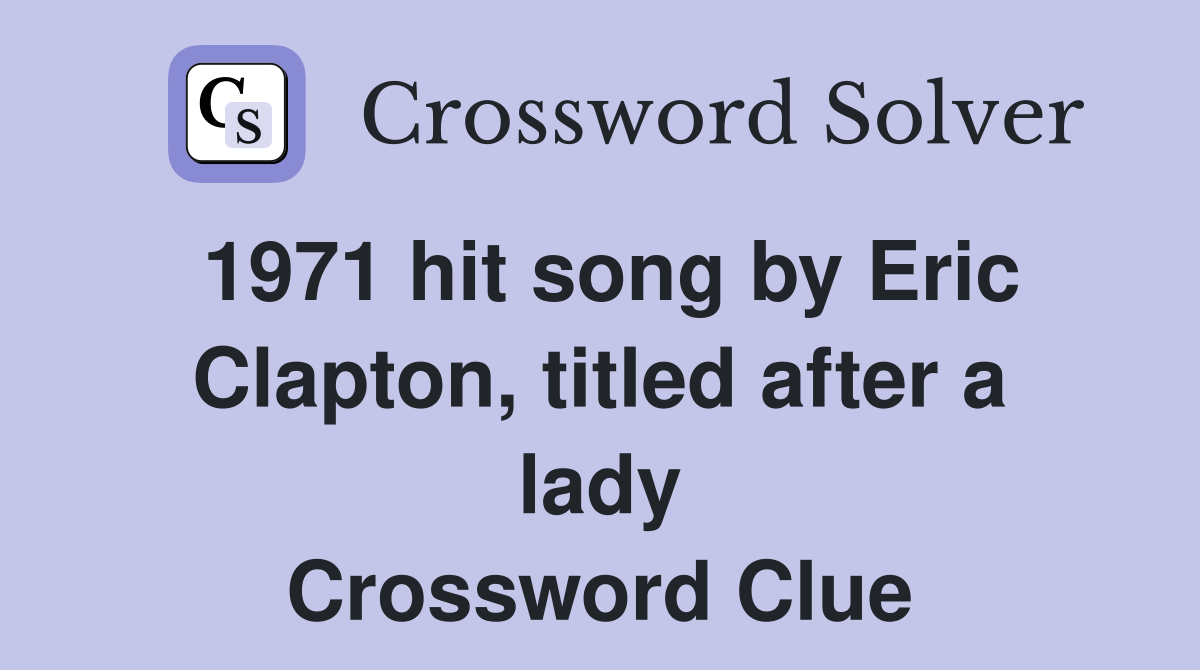 1971 hit song by Eric Clapton, titled after a lady Crossword Clue