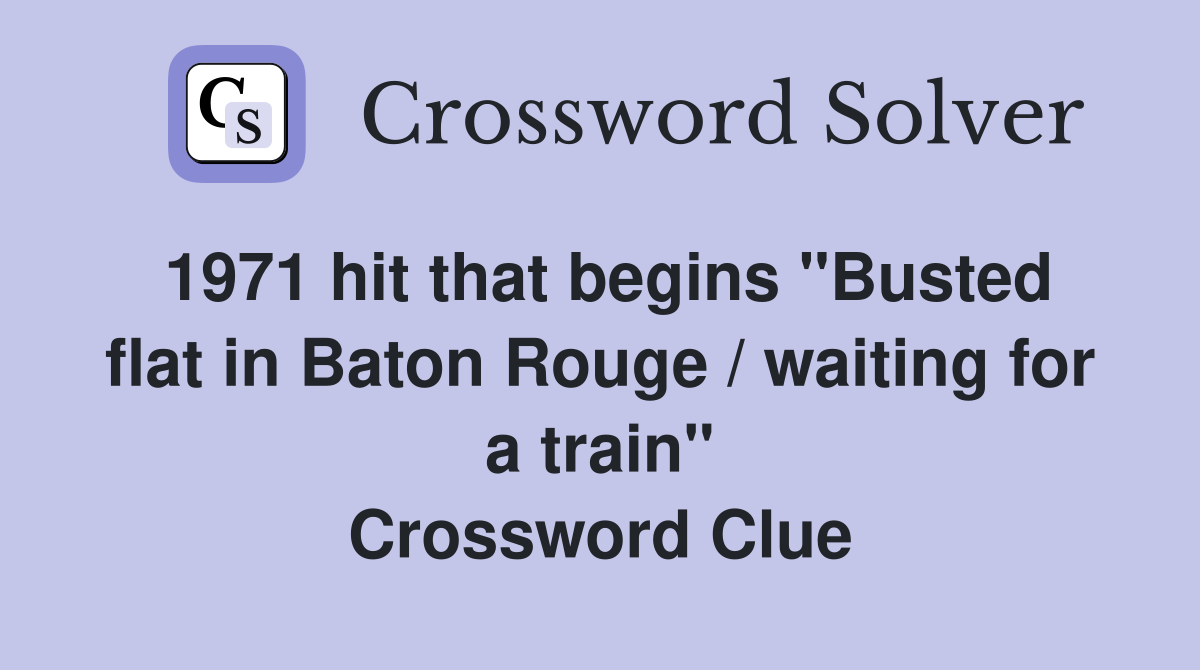 1971 hit that begins "Busted flat in Baton Rouge / waiting for a train" Crossword Clue