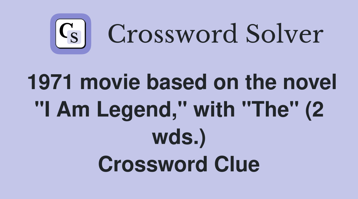 1971 movie based on the novel "I Am Legend," with "The" (2 wds.) Crossword Clue