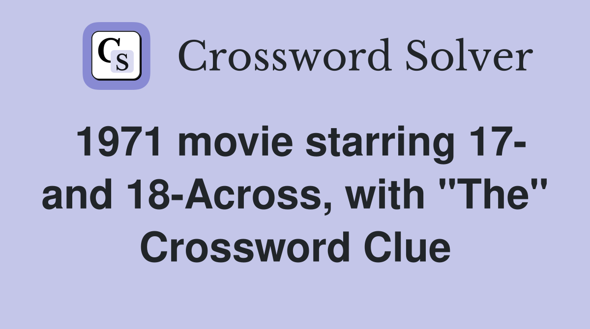 1971 movie starring 17- and 18-Across, with "The" Crossword Clue