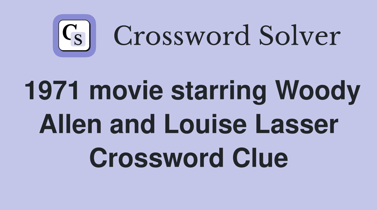 1971 movie starring Woody Allen and Louise Lasser Crossword Clue
