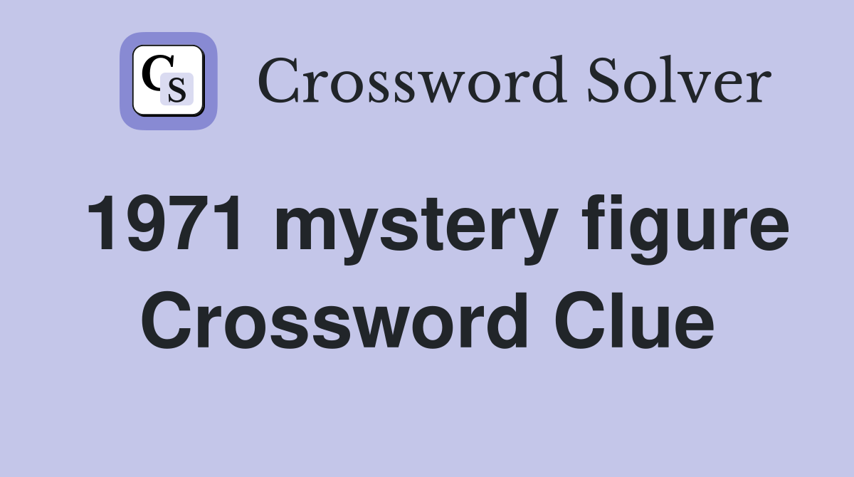 1971 mystery figure Crossword Clue