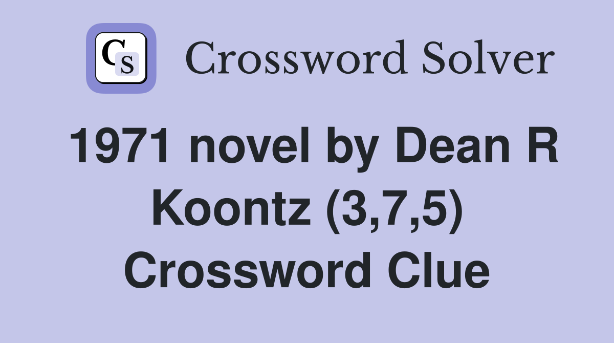 1971 novel by Dean R Koontz (3,7,5) Crossword Clue
