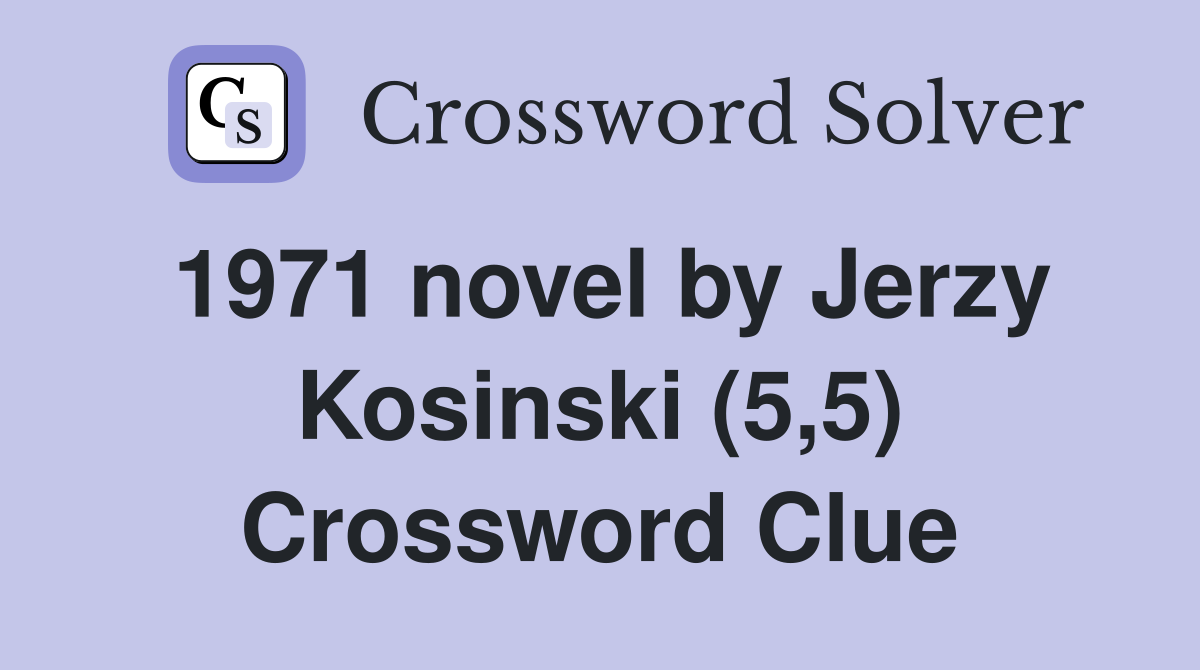 1971 novel by Jerzy Kosinski (5,5) Crossword Clue