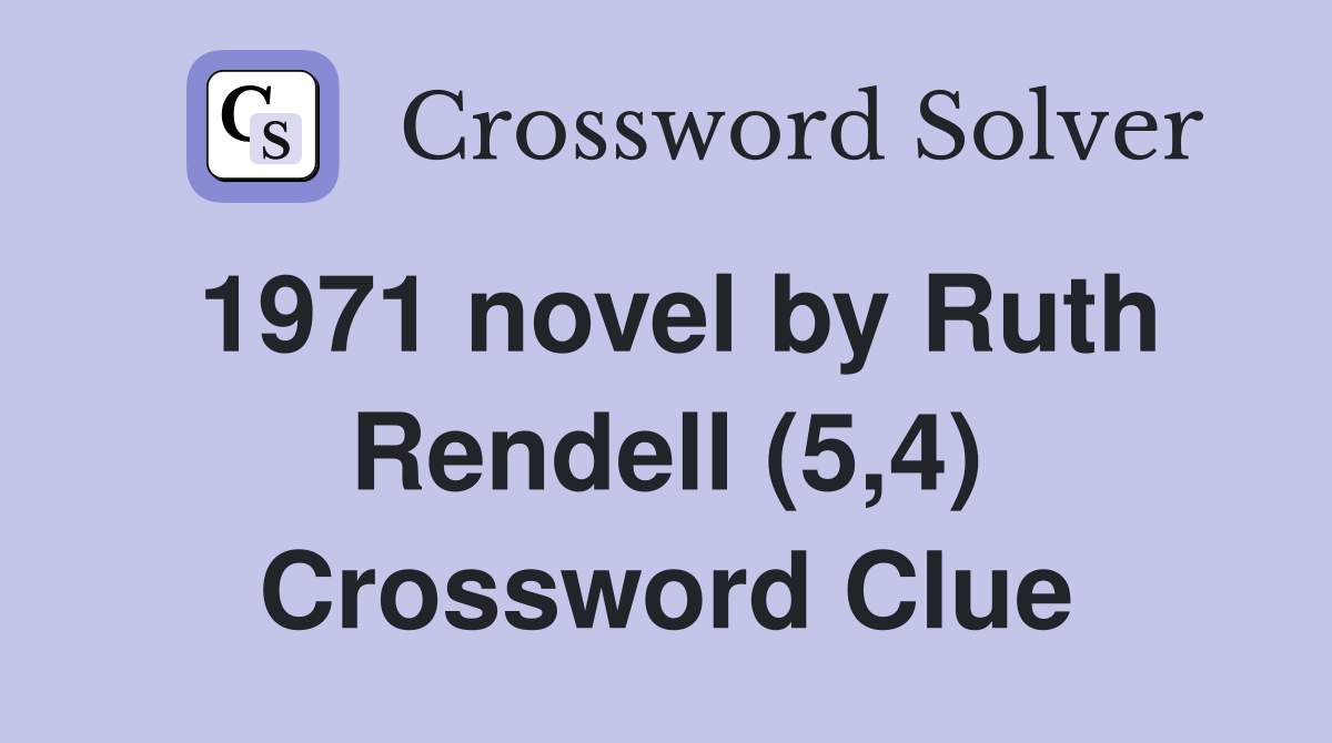 1971 novel by Ruth Rendell (5,4) Crossword Clue