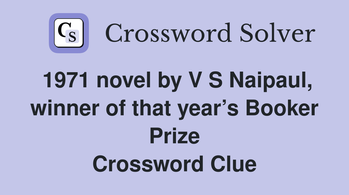 1971 novel by V S Naipaul, winner of that year’s Booker Prize Crossword Clue