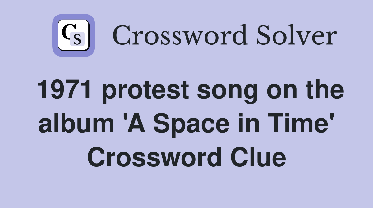 1971 protest song on the album 'A Space in Time' Crossword Clue