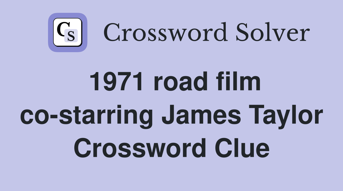 1971 road film co-starring James Taylor Crossword Clue