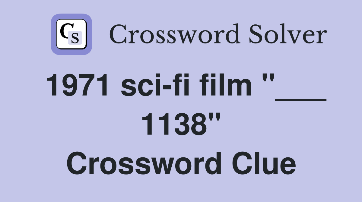 1971 sci-fi film "___ 1138" Crossword Clue