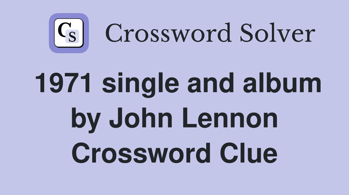 1971 single and album by John Lennon Crossword Clue