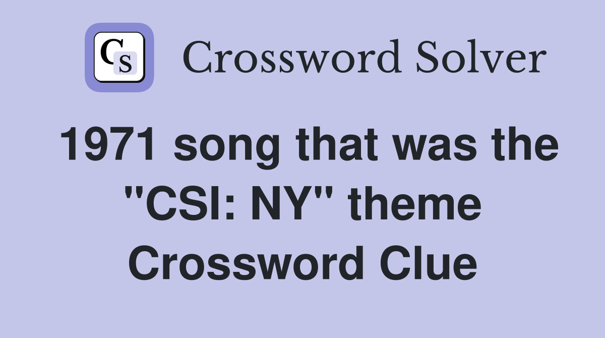 1971 song that was the "CSI: NY" theme Crossword Clue