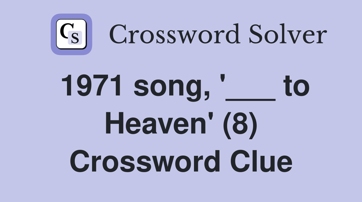 1971 song, '___ to Heaven' (8) Crossword Clue
