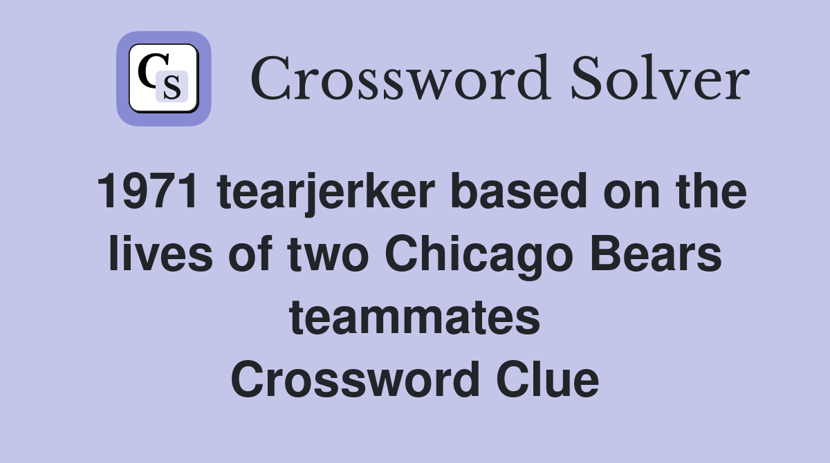 1971 tearjerker based on the lives of two Chicago Bears teammates Crossword Clue