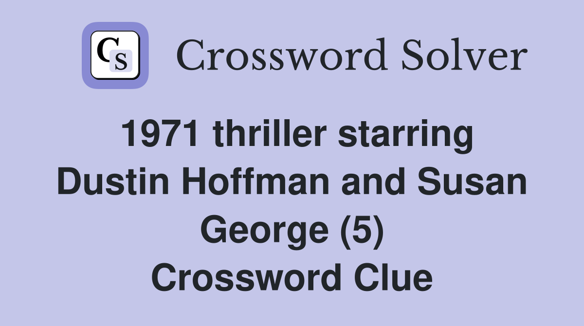 1971 thriller starring Dustin Hoffman and Susan George (5) Crossword Clue