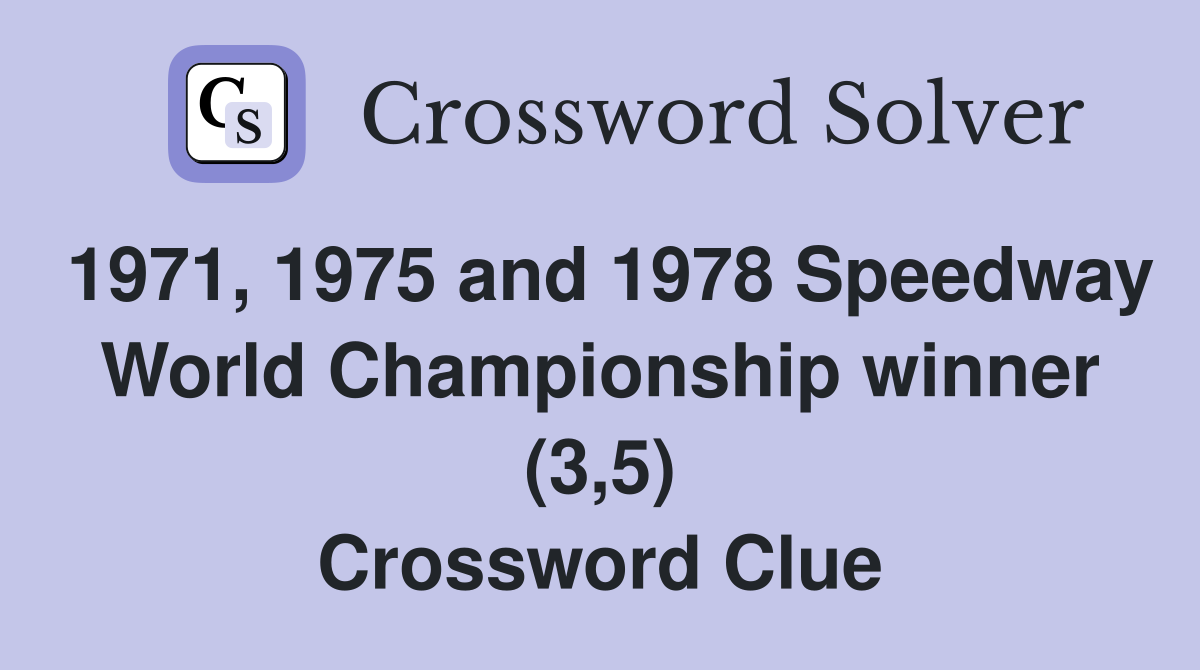 1971, 1975 and 1978 Speedway World Championship winner (3,5) Crossword Clue