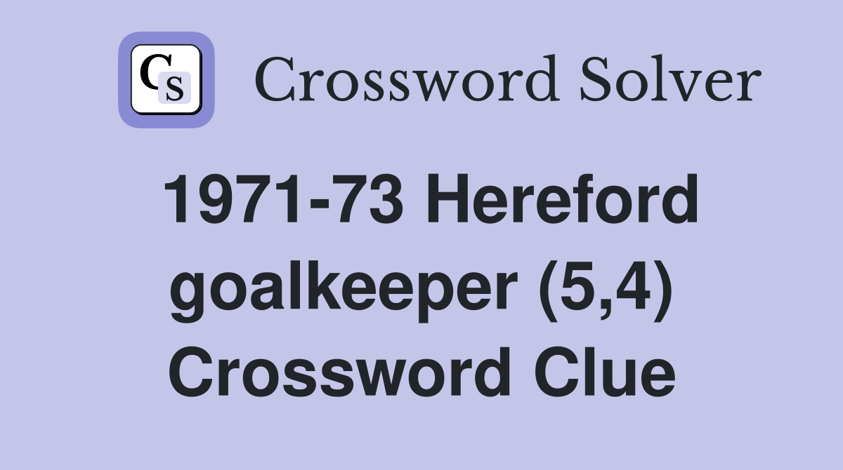 1971-73 Hereford goalkeeper (5,4) Crossword Clue