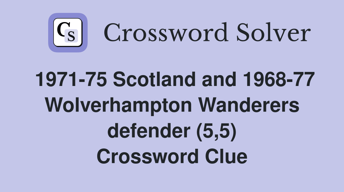 1971-75 Scotland and 1968-77 Wolverhampton Wanderers defender (5,5) Crossword Clue