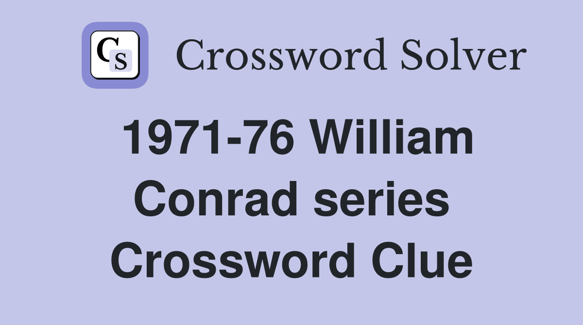 1971-76 William Conrad series Crossword Clue