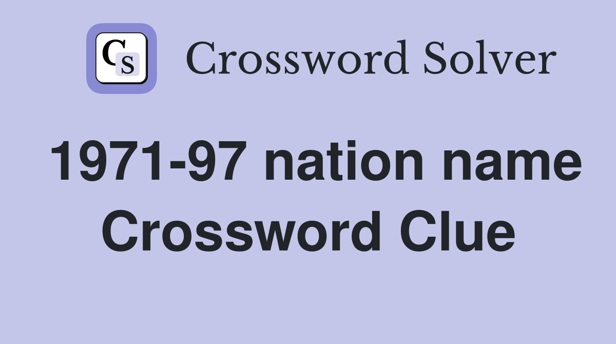 1971-97 nation name Crossword Clue