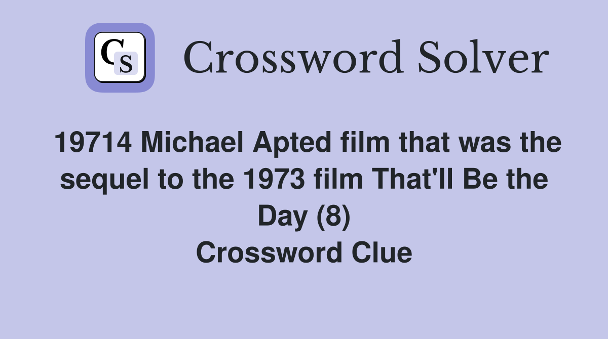 19714 Michael Apted film that was the sequel to the 1973 film That'll Be the Day (8) Crossword Clue