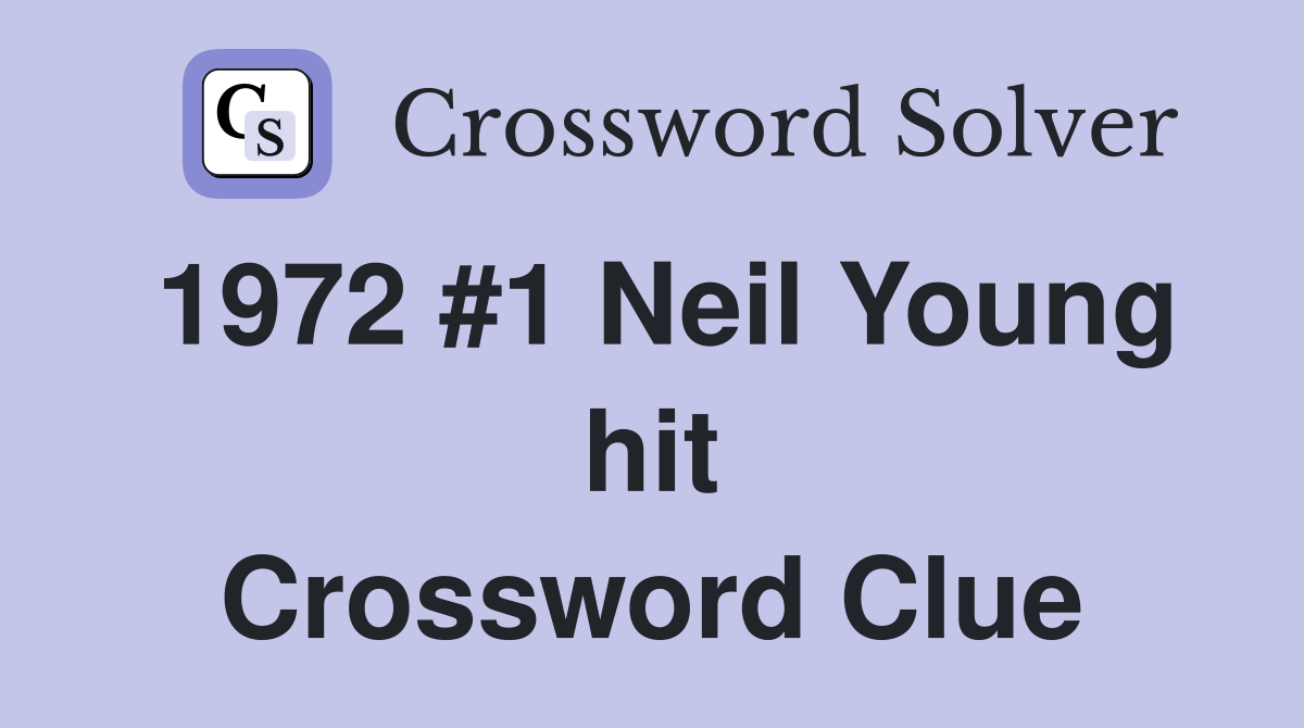1972 #1 Neil Young hit Crossword Clue