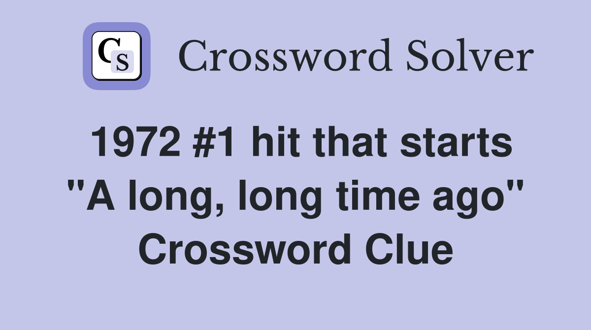 1972 #1 hit that starts "A long, long time ago" Crossword Clue