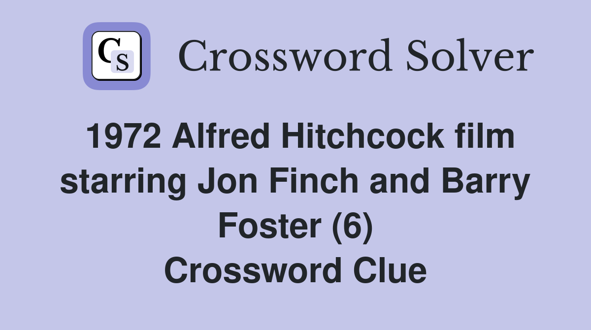 1972 Alfred Hitchcock film starring Jon Finch and Barry Foster (6) Crossword Clue