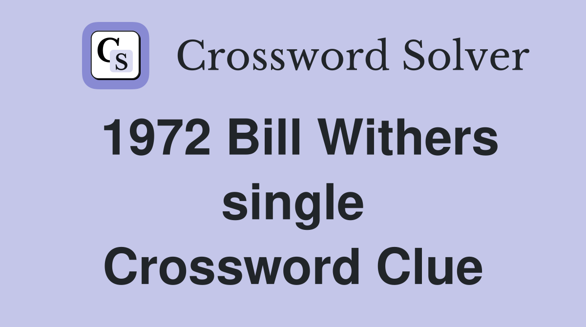 1972 Bill Withers single Crossword Clue