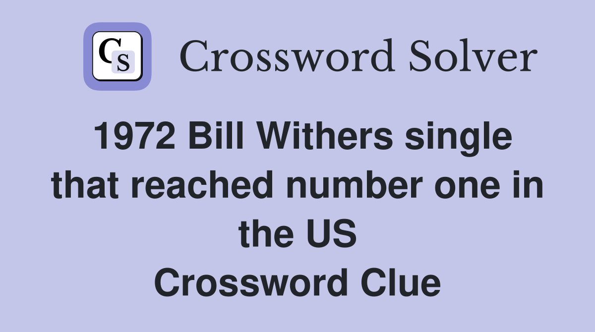1972 Bill Withers single that reached number one in the US Crossword Clue