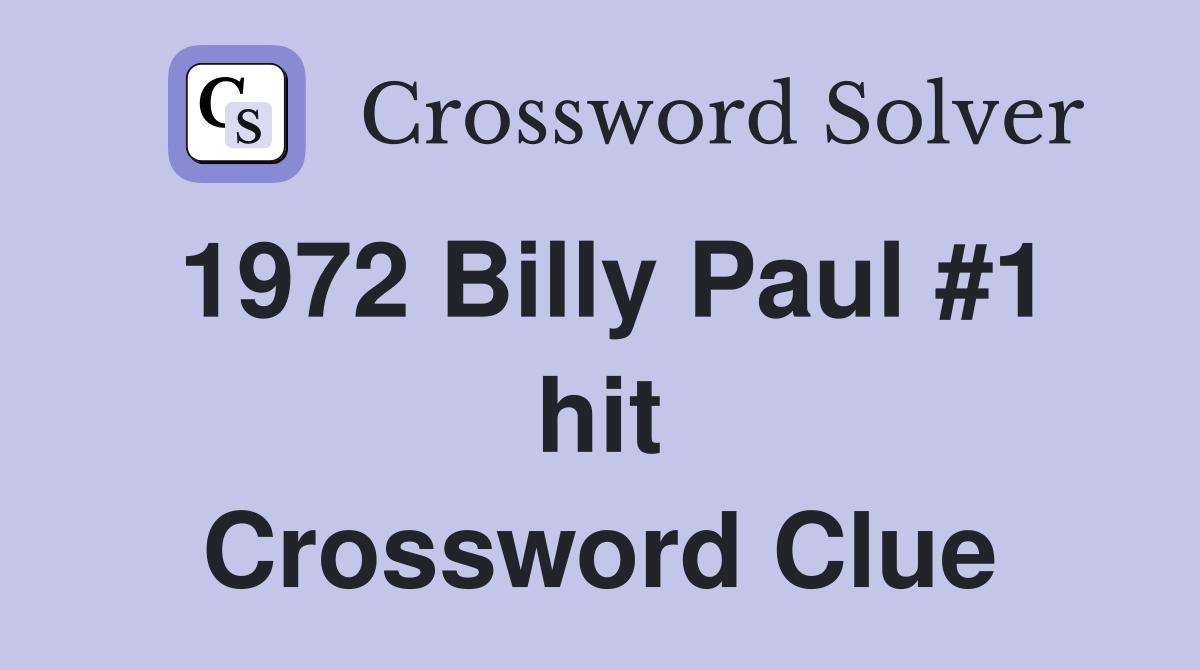 1972 Billy Paul #1 hit Crossword Clue