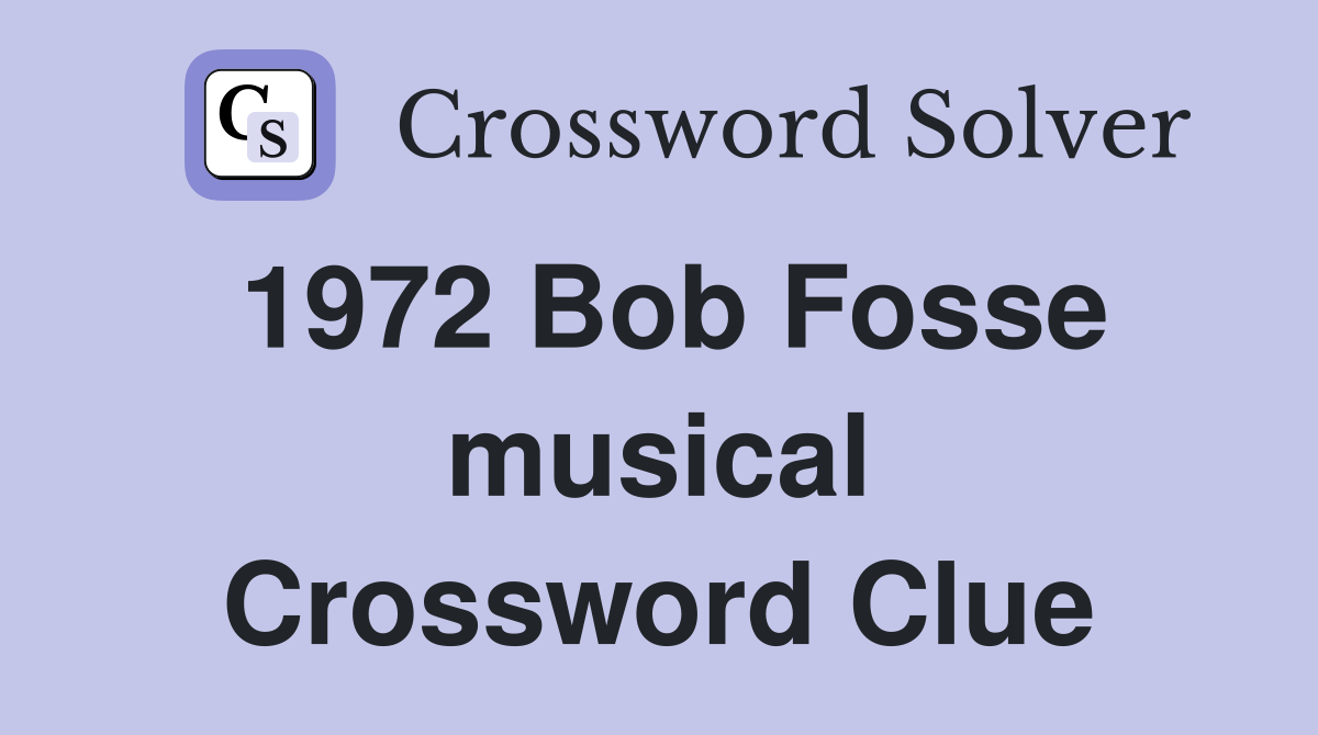 1972 Bob Fosse musical Crossword Clue