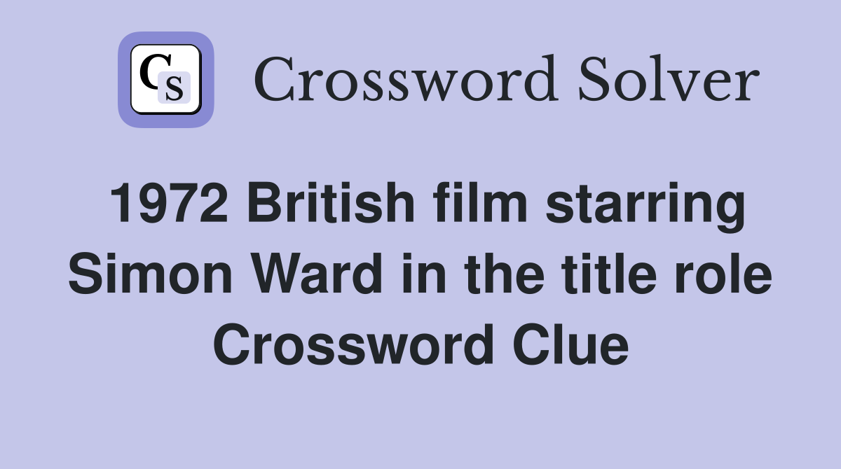 1972 British film starring Simon Ward in the title role Crossword Clue
