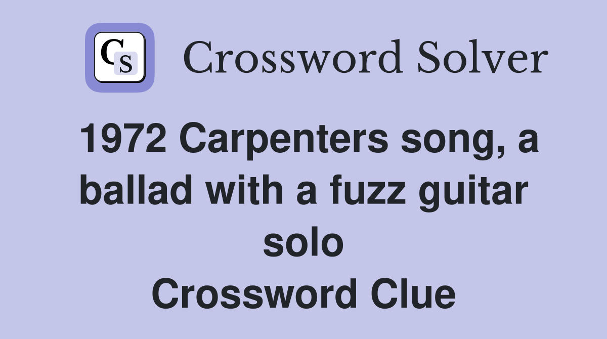 1972 Carpenters song, a ballad with a fuzz guitar solo Crossword Clue