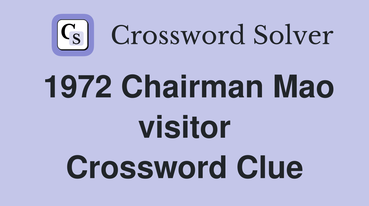 1972 Chairman Mao visitor Crossword Clue