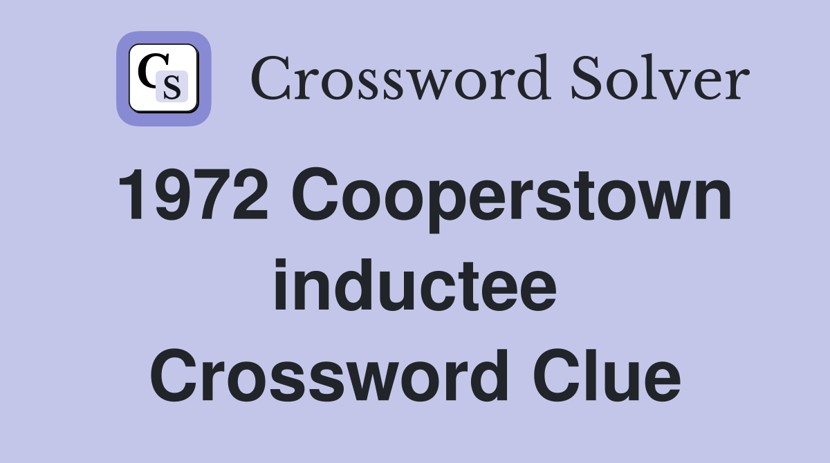 1972 Cooperstown inductee Crossword Clue