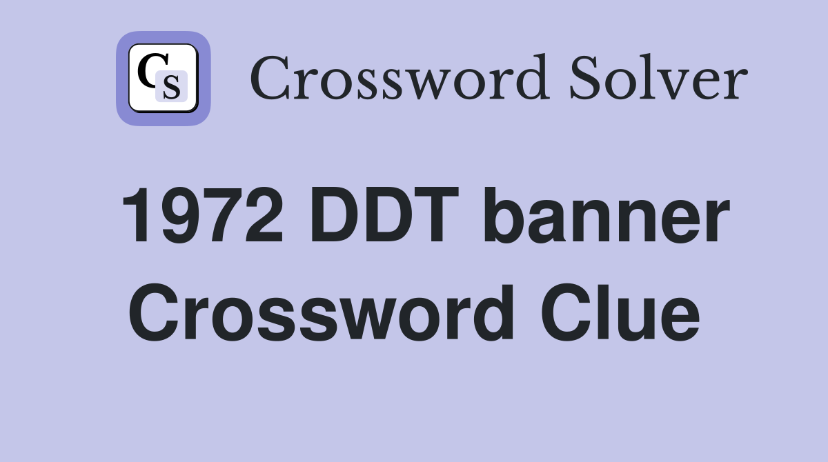 1972 DDT banner Crossword Clue