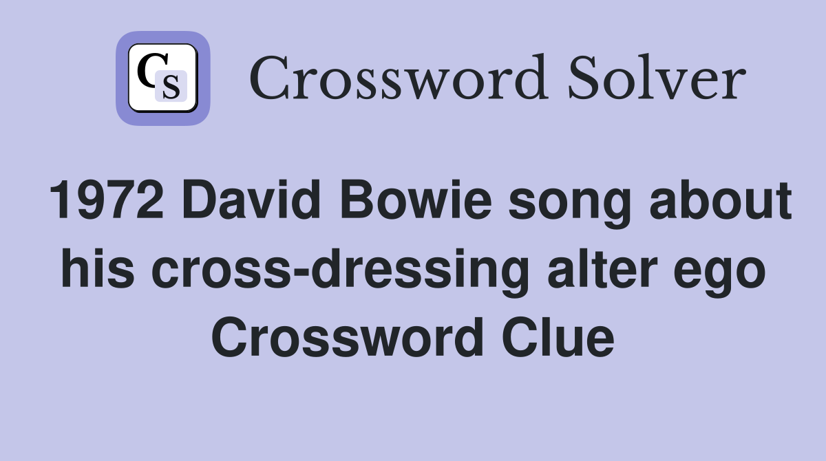 1972 David Bowie song about his cross dressing alter ego Crossword