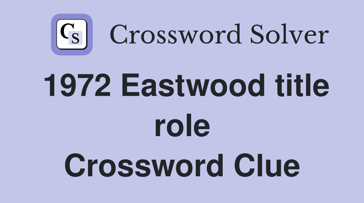 1972 Eastwood title role Crossword Clue