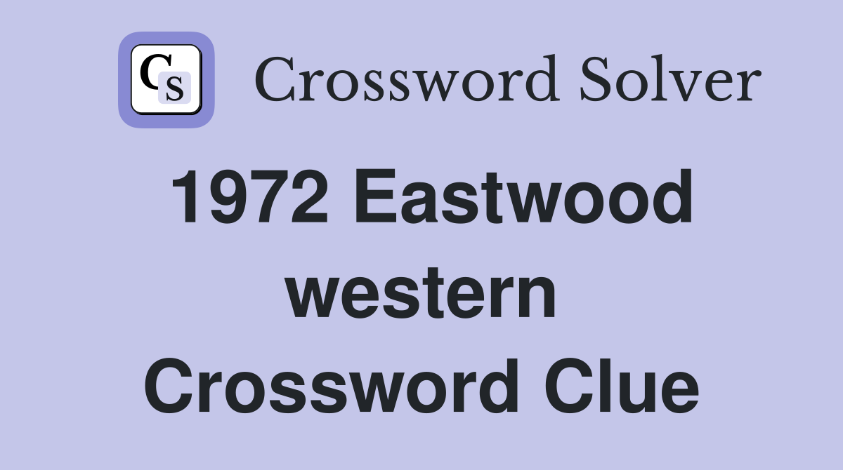 1972 Eastwood western Crossword Clue