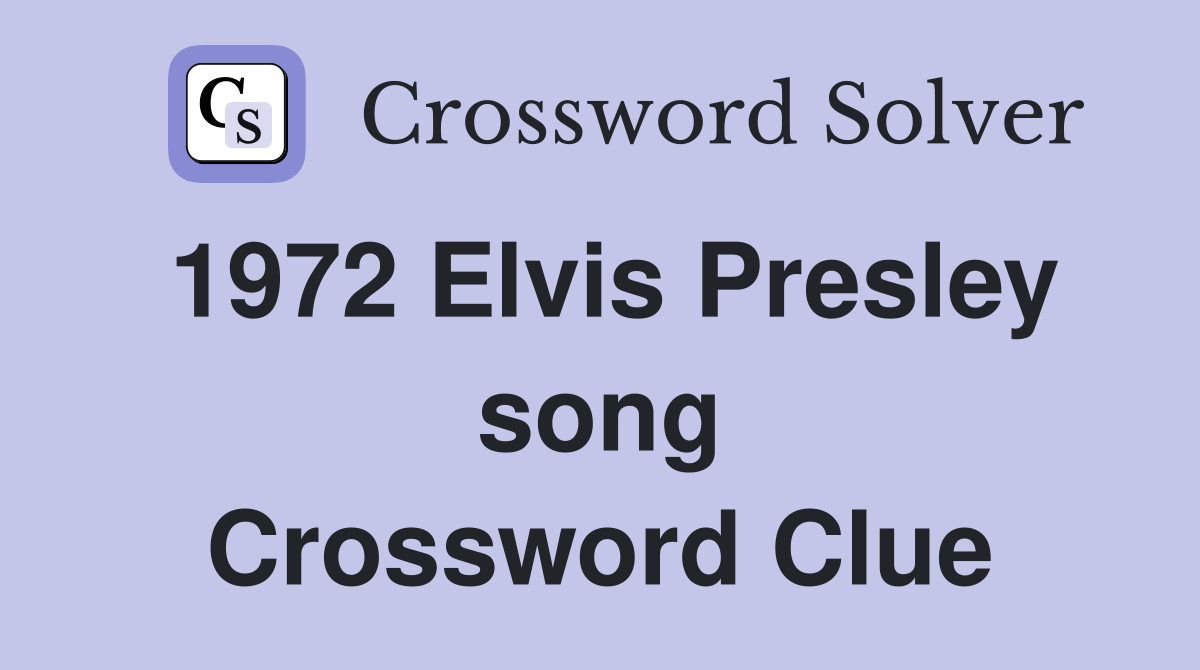 1972 Elvis Presley song Crossword Clue