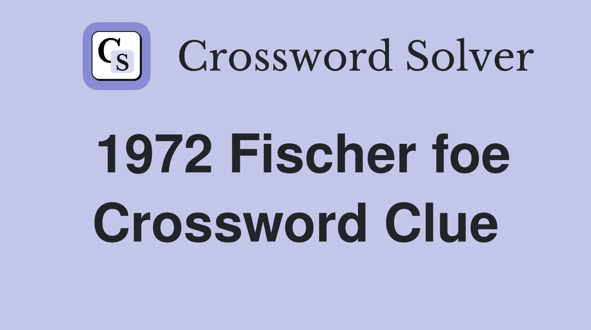 1972 Fischer foe Crossword Clue