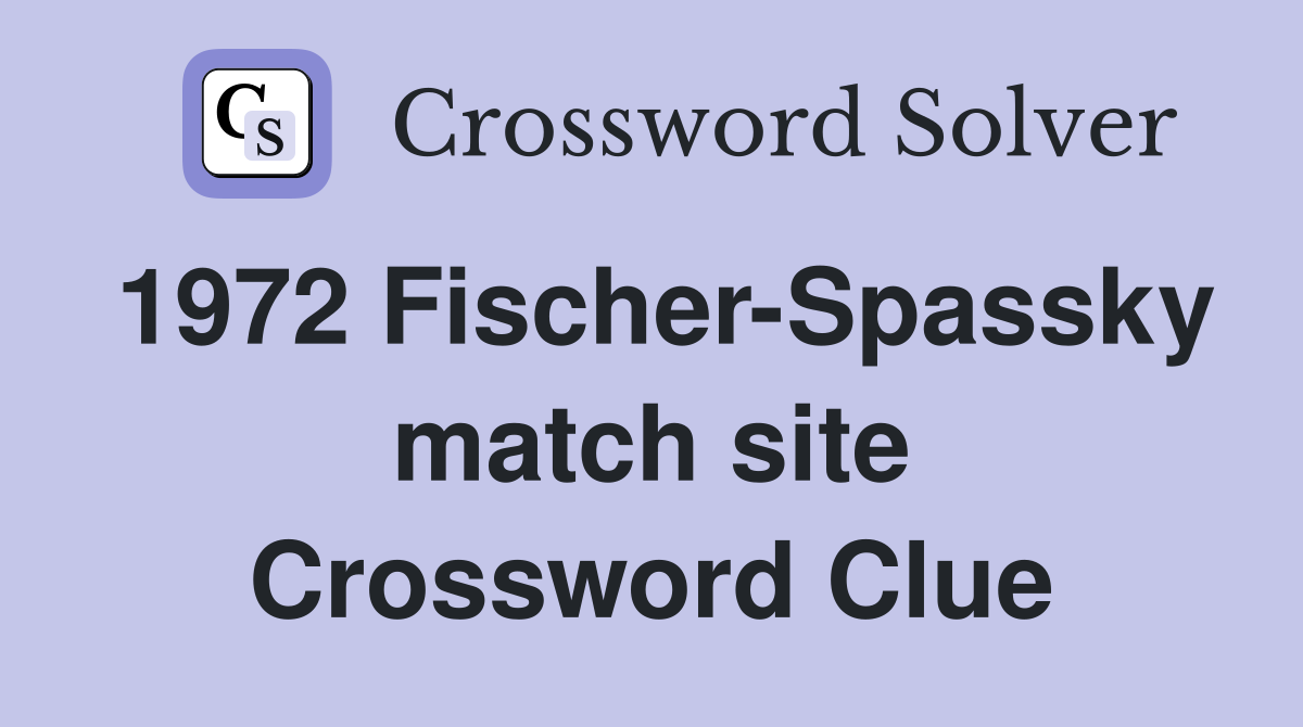 1972 Fischer-Spassky match site Crossword Clue