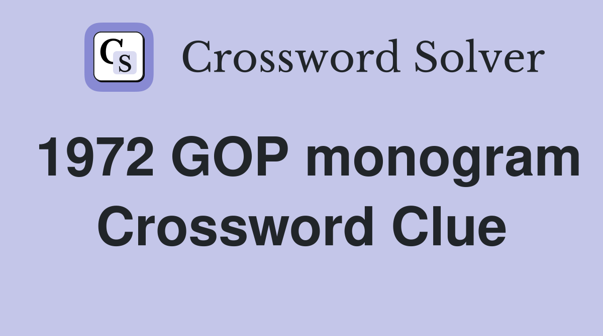 1972 GOP monogram Crossword Clue