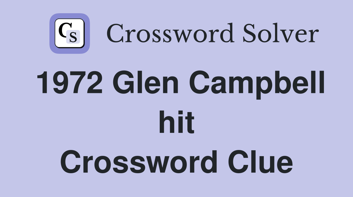 1972 Glen Campbell hit Crossword Clue