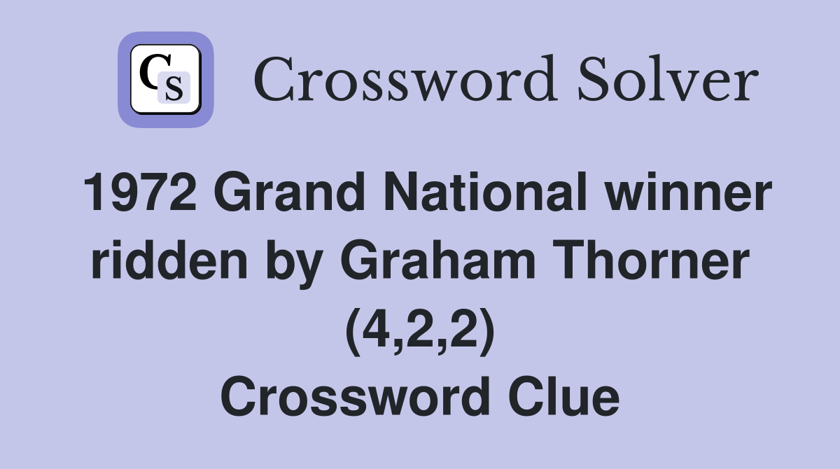 1972 Grand National winner ridden by Graham Thorner (4,2,2) Crossword Clue
