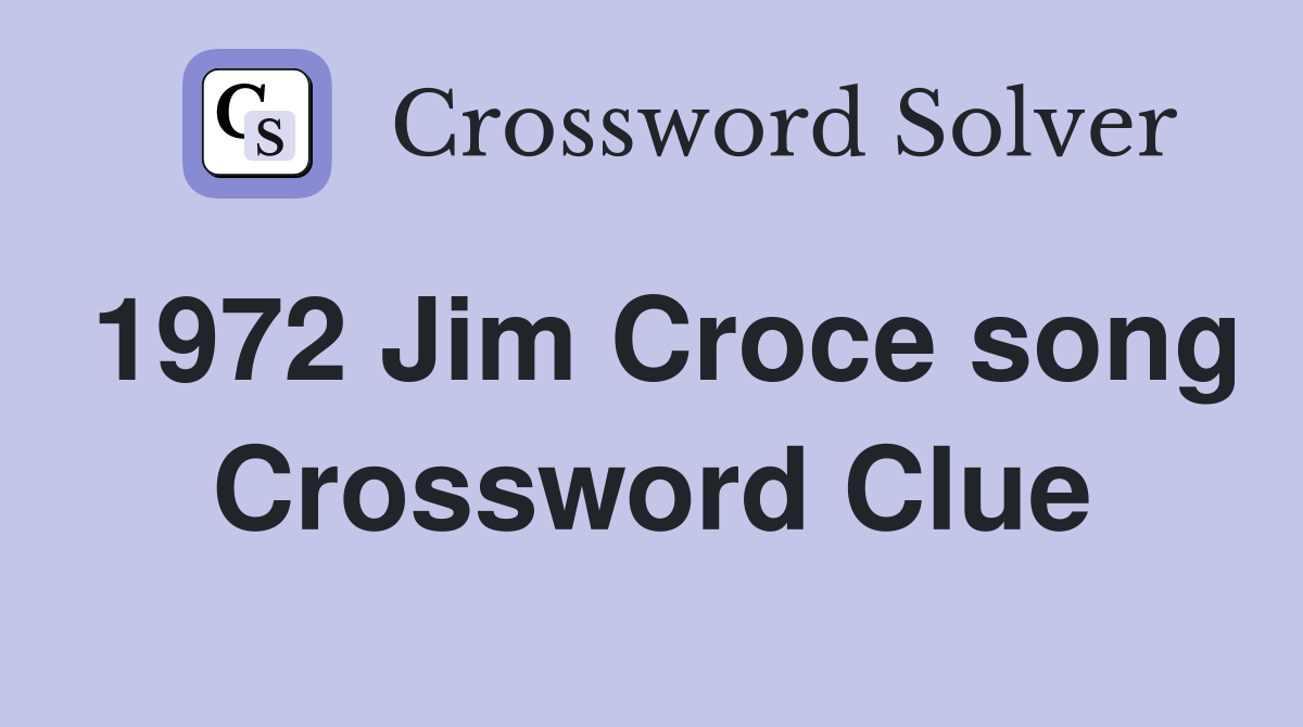 1972 Jim Croce song Crossword Clue