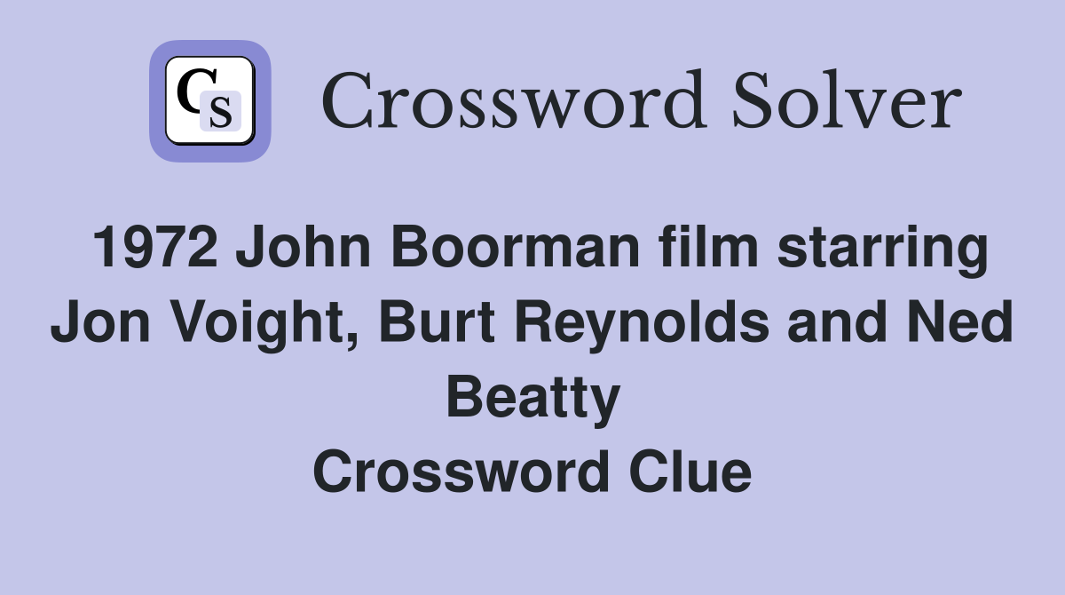 1972 John Boorman film starring Jon Voight, Burt Reynolds and Ned Beatty Crossword Clue