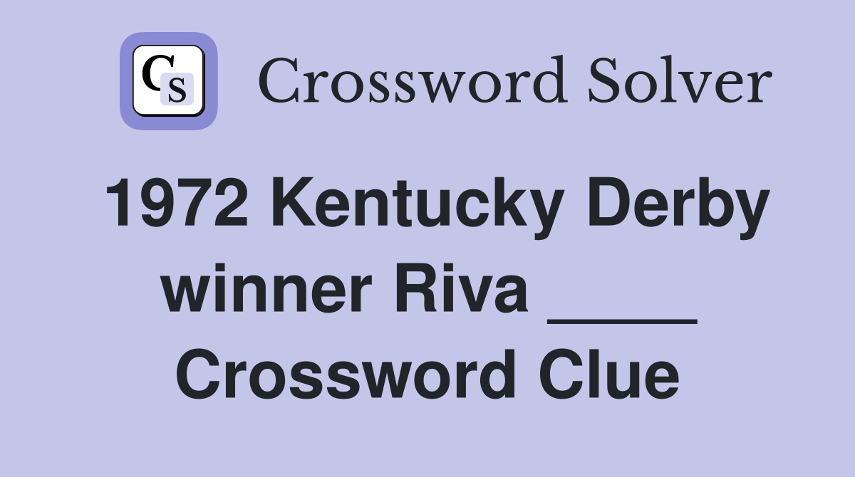 1972 Kentucky Derby winner Riva ____ Crossword Clue