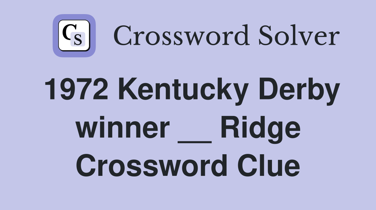 1972 Kentucky Derby winner __ Ridge Crossword Clue